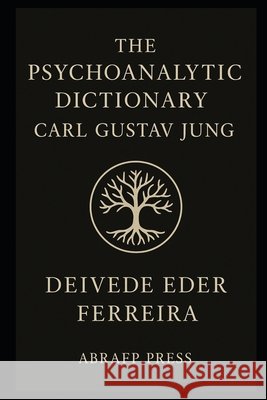 The Psychoanalytic Dictionary: Carl Gustav Jung Ferreira, Deivede 9798271681219