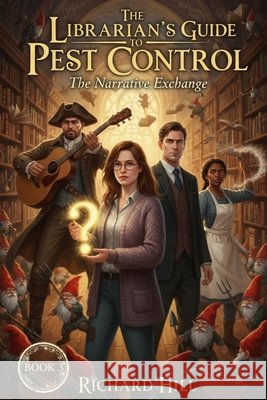 The Librarian's Guide to Pest Control: The Narrative Exchange: Book 3 Hill, Richard 9798271702563