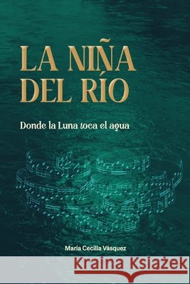 La Niña del Río: Donde la luna toca el agua Vásquez Castrillón, María Cecilia 9798271719073