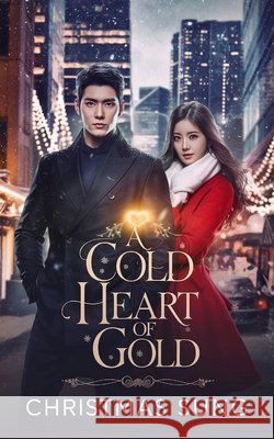 A Cold Heart of Gold: A Fake Fiancée Christmas Romance Set in Seoul Sung, Christmas 9798271817953