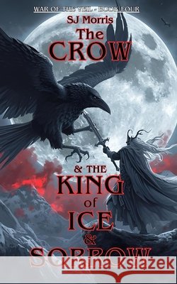 The Crow & the King of Ice & Sorrow Morris, Sj 9798271868115 Independently Published