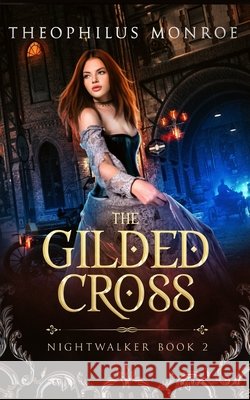 The Gilded Cross Monroe, Theophilus 9798271871030 Independently Published