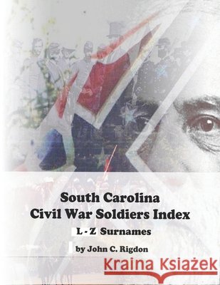 South Carolina Civil War Soldiers Index - L - Z Surnames Rigdon, John C. 9798271875144