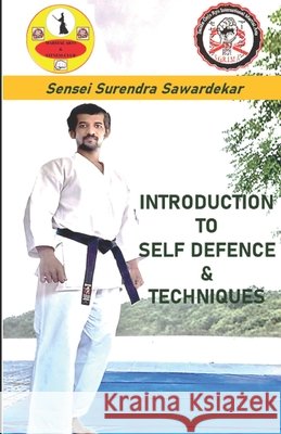 Introduction to Self Defence & Techniques Sawardekar Sensei, Surendra Ramesh 9798272054937 Independently Published