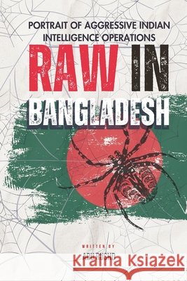 Raw in Bangladesh: Portrait of Aggressive Indian Intelligence Operations Rushd, Abu 9798272060099