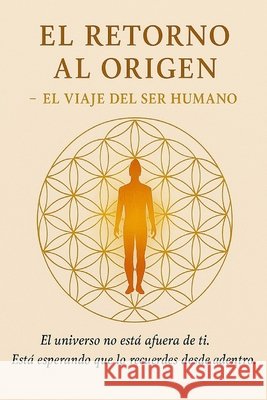 El Retorno al Origen: El viaje del Alma Cruz, Juan Carlos 9798272067616