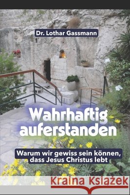 Wahrhaftig auferstanden!: Warum wir gewiss sein können, dass Jesus Christus lebt Gassmann, Lothar 9798272112002