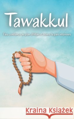 Tawakkul: Fais confiance au plan d'Allah et trouve la paix intérieure Al-Amin, Mohammed 9798272207449