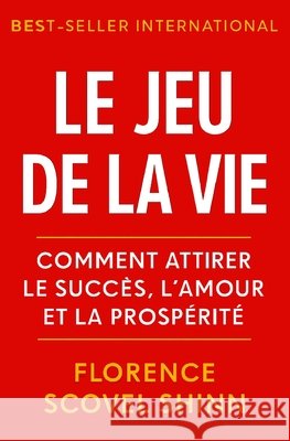 Le Jeu de la Vie: Comment attirer le succès, l'amour et la prospérité Ruiz, Napoleon, Scovel Shinn, Florence 9798272230997 Independently Published