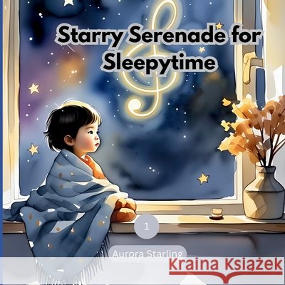 Starry Serenade for Sleepytime: A Magical Bedtime Lullaby for Kids Ages 3-8 Starling, Aurora 9798272233233 Independently Published