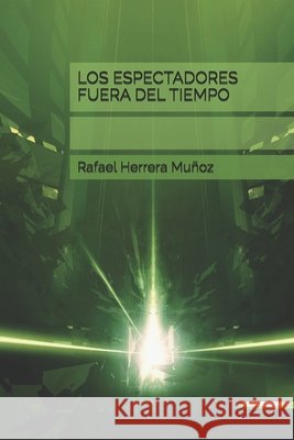 Los Espectadores Fuera del Tiempo Herrera Muñoz, Rafael 9798272266958