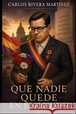 Que nadie quede en el olvido Rivera Martínez, Carlos Enrique 9798272312235