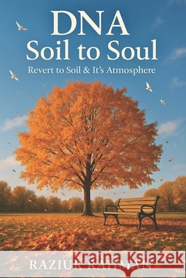 DNA: Soil To Soul: Revert To Soil & It's Atmosphere Rahman, Raziur 9798272344540