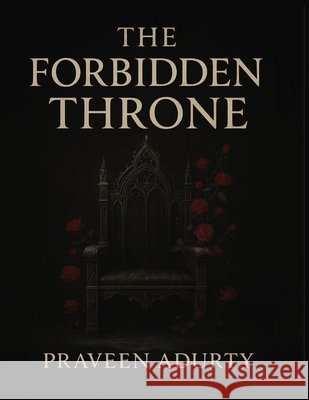 The Forbidden Throne (The Cursed Kingdom Saga - Book 2) Adurty, Praveen 9798272354211
