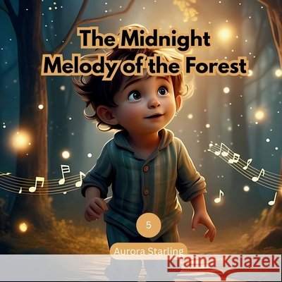 The Midnight Melody of the Forest: A Magical Bedtime Story About Music and Imagination for Kids Ages 3-8 Starling, Aurora 9798272358479 Independently Published