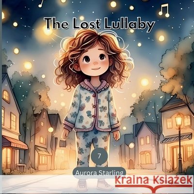 The Lost Lullaby: A Magical Bedtime Story of Music, Mystery & Calm for Kids Ages 3-8 Starling, Aurora 9798272365460 Independently Published