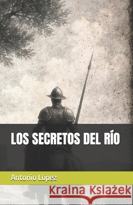 Los Secretos del Río López, Antonio 9798272438621