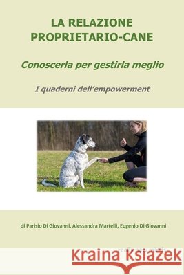 La relazione proprietario-cane: conoscerla per gestirla meglio Martelli, Alessandra, Di Giovanni, Eugenio, Di Giovanni, Parisio 9798272551238