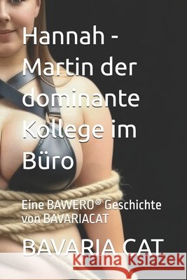Hannah - Martin der dominante Kollege im Büro: Eine BAWERO(R) Geschichte von BAVARIACAT Cat, Bavaria 9798272632425