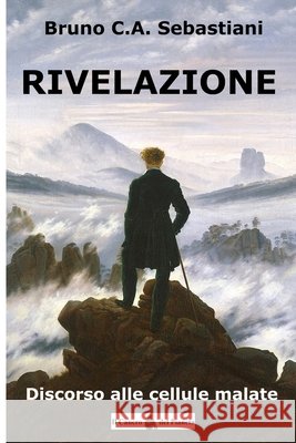 Rivelazione: Discorso alle cellule malate Sebastiani, Bruno C. a. 9798272635617