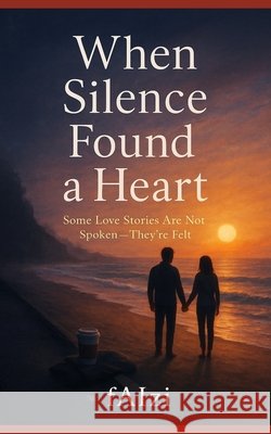 When Silence Found A Heart Fazi, Faizi 9798272661876