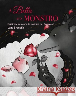 A Bella e o Monstro: Inspirado no conto de madame de Beaumont Brandão, Luna 9798272703194
