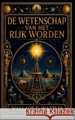De Wetenschap van Rijk Worden: Ontwikkel een Mindset van Overvloed Samuel, G., Samuel, G., Wattles, Wallace D. 9798272707475 Independently Published