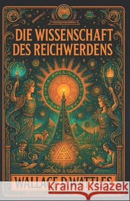 Die Wissenschaft des Reichwerdens: Verändere dein Denken und erschaffe Wohlstand Samuel, G., Samuel, G., Wattles, Wallace D. 9798272746481 Independently Published