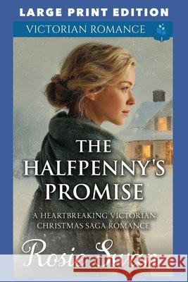 The Halfpenny's Promise: Large Print Edition Swan, Rosie 9798272767660 Independently Published