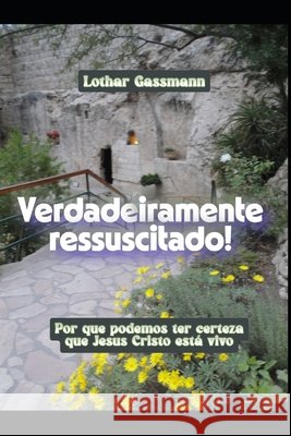 Verdadeiramente ressuscitado!: Por que podemos ter certeza que Jesus Cristo está vivo Gassmann, Lothar 9798272782816