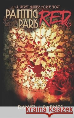 Painting Paris Red: A Secret Hunters Horde Story Rollinson, Amy, Barnes, Daniel J. 9798272786784