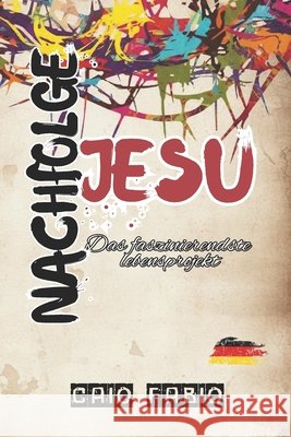 Nachfolge Jesu: Das Faszinierendste Lebensprojekt D'Araujo Filho, Caio Fabio 9798272815552