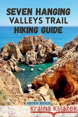 Seven Hanging Valleys Trail Hiking Guide: Explore Portugal's Most Breathtaking Coastal Path Updated Edition 2025-2026 Ridge, Arden 9798272904843