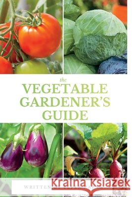 The Vegetable Gardener's Guide: A Beginner's Guide to Growing Organic Vegetables in Your Backyard, Raised Beds, or Containers Razaz, Elfez, Razan, Elfez 9798272920096 Independently Published