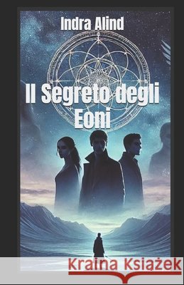 Il Segreto deli Eoni Alind, Indra 9798272941343