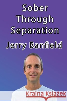 Sober Through Separation Banfield, Jerry 9798272993403 Independently Published