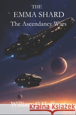 The Emma Shard: The Ascendancy Wars Hoffman, William G. 9798273010505