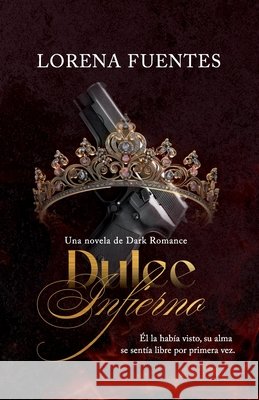 Dulce Infierno: Él la había visto, su alma se sentía libre por primera vez. Fuentes, Lorena 9798273191471