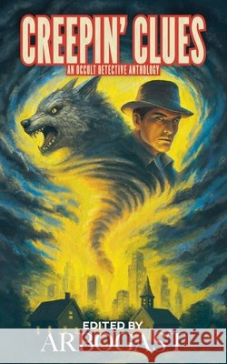 Creepin' Clues: An Occult Detective Anthology Webster, C. P., Blair, Justin A. W., Boyle, Connor 9798273278639 Independently Published