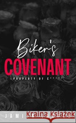 Biker's Covenant: Property of C*****m Jasper, Jamila 9798273281431