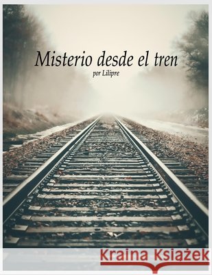 Misterio desde el tren Pre, Lili 9798273290617