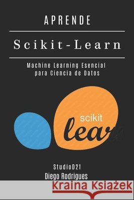 APRENDE Scikit-Learn: Machine Learning Esencial para Ciencia de Datos Smart Tech Content, Studiod21, Rodrigues, Diego 9798273443228 Independently Published
