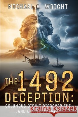The 1492 Deception: Columbus Didn't Discover the Land Called America Wright, Michael a. 9798273515727 Independently Published