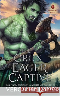 The Orc's Eager Captive Lee, Caroline, Kane, Veronika 9798273557727