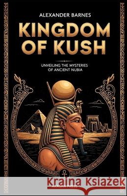 Kingdom of Kush Alexander Barnes 9798273569195