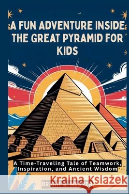 A Fun Adventure Inside the Great Pyramid for Kids B. Weaver, Bright 9798273625402 Independently Published