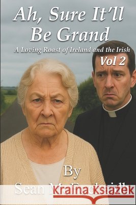 Ah, Sure It'll Be Grand: Vol. 2 McEochaidh, Sean O. 9798273653351 Independently Published