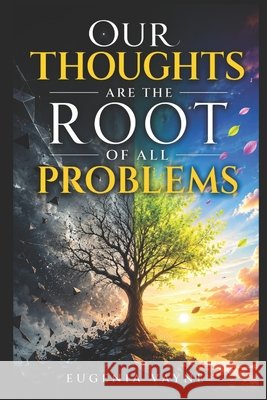 Our Thoughts are the Root of All Problems Vayne, Eugenia 9798273661998 Independently Published