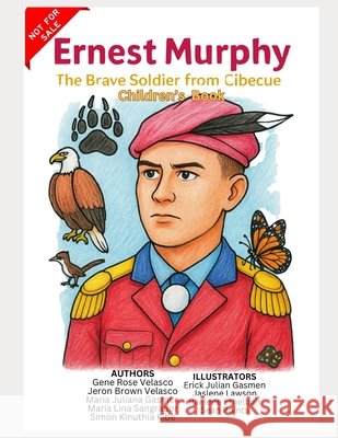 Ernest Murphy: The Brave Soldier from Cibecue (Children's book in English) Velasco, Jeron Brown, Gasmen, Maria Juliana, Sangrador, Maria Lina 9798273678941