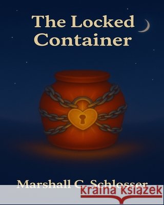 The Locked Container Schlosser, Marshall C. 9798273698741 Independently Published